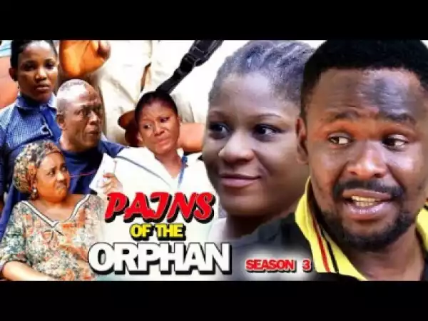 PAINS OF THE ORPHAN SEASON 3 - 2019 Nollywood Movie